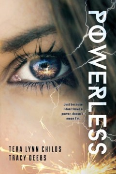 {ARC Review} Powerless by @TeraLynnChilds & Tracey Deebs @HeroAgenda @SourcebooksFire