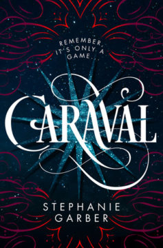 {ARC Review} Caraval by Stephanie Garber @sgarbergirl @FierceReads @Flatironbooks