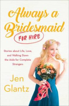 {Review} Always a Bridesmaid (For Hire) by @JenGlantz @AtriaBooks