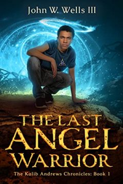 {Guest Post+Giveaway} The Last Angel Warrior by John W. Wells III