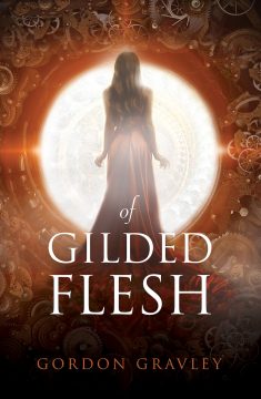 {Excerpt+Giveaway} Of Gilded Flesh by Gordon Gravley