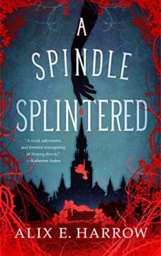 {ARC Review} A Spindle Splintered by Alix E. Harrow