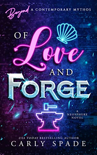 Of Love and Forge (Beyond a Contemporary Mythos, #1) by Carly Spade
